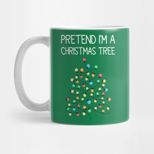 Pretend I'm A Christmas Tree Mug